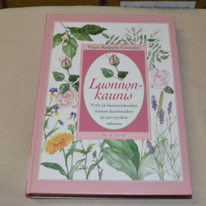 Virpi Raipala-Cormier Luonnonkaunis - Yrtit ja luontaishoidot naisen kauneuden ja terveyden tukena